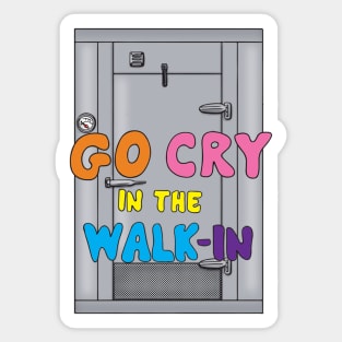 Go Cry in the Walk In Sticker